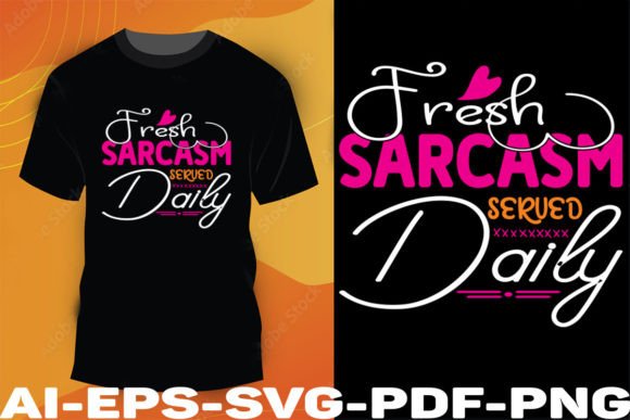Fresh Sarcasm Served Daily: Graphics & T-Shirt Designs