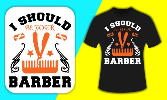 I Should Be Your Barber: Graphics & T-Shirt Designs