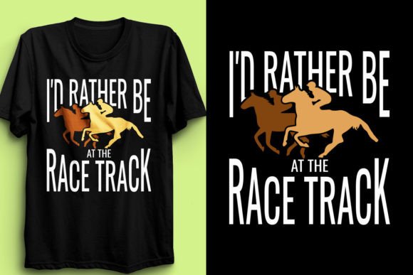 I’d Rather Be at the Race Track Graphics & T-Shirt Designs