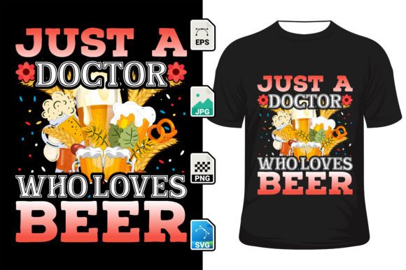 Just a Doctor Who Loves Beer Graphics & T-Shirt Designs