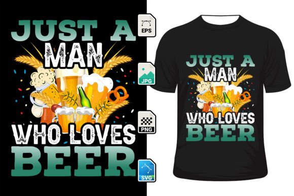 Just a Man Who Loves Beer Graphics & T-Shirt Designs