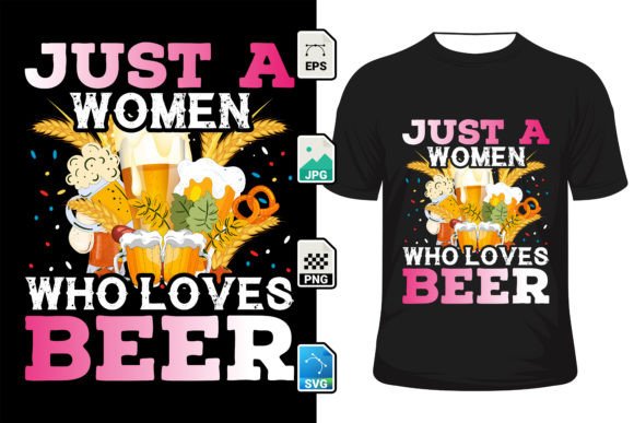 Just a Women Who Loves Beer Graphics & T-Shirt Designs
